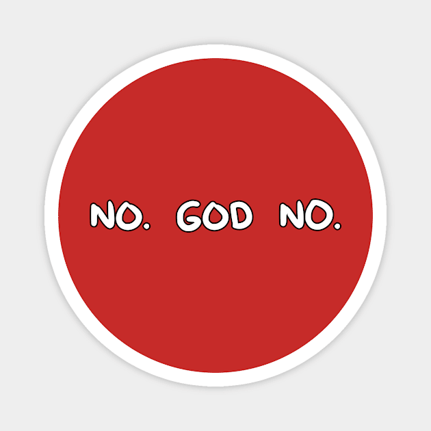 No. God No. Magnet by DuskEyesDesigns